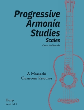 Progressive Armonia Studies Level 1 Scales Harp : A Mariachi Classroom Resource