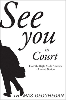 Hardcover See You in Court: How the Right Made America a Lawsuit Nation Book