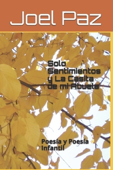 Paperback Solo Sentimientos y La Casita de mi Abuela: Poesía y Poesía Infantil [Spanish] Book