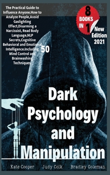 Hardcover Dark Psychology And Manipulation: 8 BOOKS IN 1: Guide to Influence Anyone. Analyze People, Avoid Gaslighting Effect, Disarm a Narcissist and Read Body Book