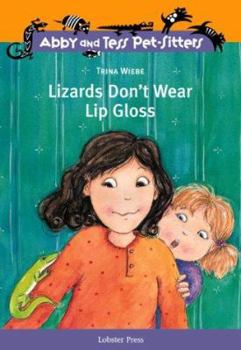 Lizards Don't Wear Lip Gloss (Abby and Tess Pet-Sitters) - Book #2 of the Abby and Tess, Pet-Sitters