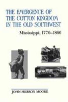Paperback The Emergence of the Cotton Kingdom in the Old Southwest: Mississippi, 1770--1860 Book