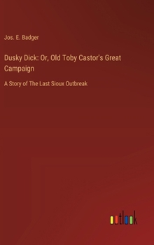 Hardcover Dusky Dick: Or, Old Toby Castor's Great Campaign: A Story of The Last Sioux Outbreak Book