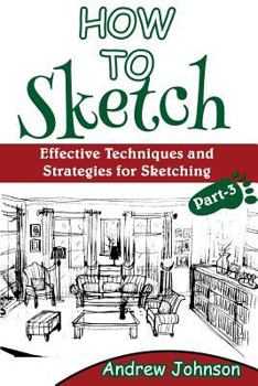 Paperback How to Sketch: Effective Techniques and Strategies for Sketching- Part-3(sketching, How to Sketch, Sketching for Beginners, Drawing, Book