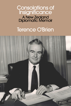 Paperback Consolations of Insignificance: A New Zealand Diplomatic Memoir Book