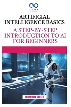 Paperback Artificial Intelligence Basics: A Step-by-Step Introduction to AI for Beginners Book