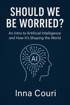 Paperback Should We Be Worried?: An Into to Artificial Intelligence and How It's Shaping the World Book