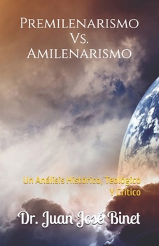 Paperback Premilenarismo Vs. Amilenarismo: Un Análisis Histórico, Teológico Y Crítico [Spanish] Book
