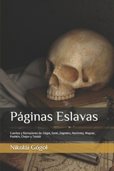 Páginas Eslavas: Cuentos y Narraciones de: Gógol, Gorki, Zagoskin, Marlinsky, Wagner, Pushkin, Chejov y Tolstói (Spanish Edition)