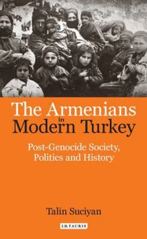 Paperback The Armenians in Modern Turkey: Post-Genocide Society, Politics and History Book