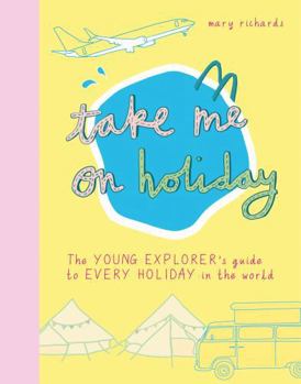 Paperback TAKE ME ON HOLIDAY: THE YOUNG EXPLORER'S GUIDE TO EVERY HOLIDAY IN THE WORLD /ANGLAIS (AGNES & AUBREY) [French] Book