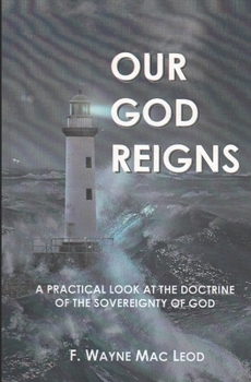 Our God Reigns: A Practical Look at the Doctrine of the Sovereignty of God