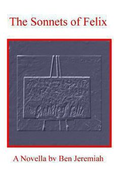 Paperback The Sonnets of Felix: A Novella Book