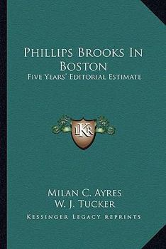 Phillips Brooks in Boston: Five Years' Editorial Estimates