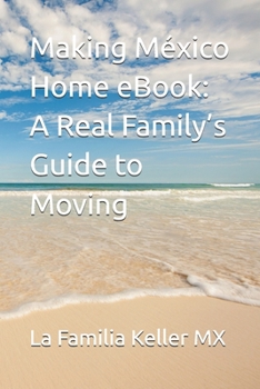 Making México Home eBook: A Real Family’s Guide to Moving