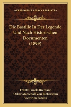 Paperback Die Bastille In Der Legende Und Nach Historischen Documenten (1899) [German] Book