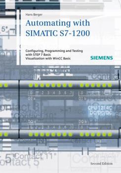 Hardcover Automating with Simatic S7-1200: Configuring, Programming and Testing with Step 7 Basic. Visualization with Wincc Basic Book