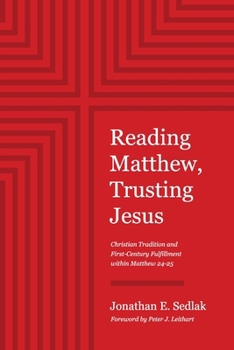 Paperback Reading Matthew, Trusting Jesus: Christian Tradition and First-Century Fulfillment within Matthew 24-25 Book