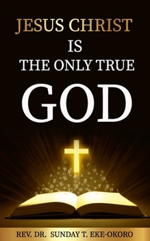 Paperback Jesus Christ Is the Only True God Book