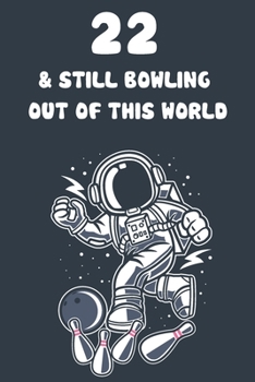 22 & Still Bowling Out Of This World: 22nd Birthday 122 Page Bowling Paperback Journal Notebook Diary Gift