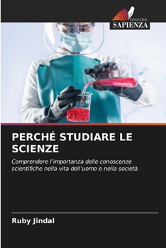 Perché Studiare Le Scienze (Italian Edition)