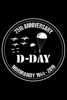 D-Day 75th Anniversary Normandy 1944-2019: Landings Invasion Veterans day Notebook- 6 x 9 Blank Notebook , notebook journal, Dairy, 100 pages.