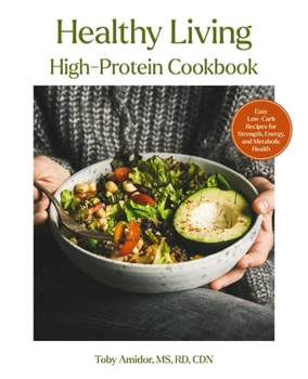 Hardcover Healthy Living High-Protein Cookbook: Easy Low-Carb Recipes for Strength, Energy, and Metabolic Health Book