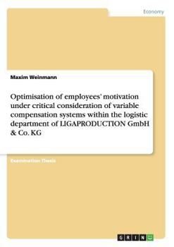 Paperback Optimisation of employees' motivation under critical consideration of variable compensation systems within the logistic department of LIGAPRODUCTION G Book