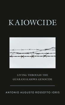 Hardcover Kaiowcide: Living through the Guarani-Kaiowa Genocide Book