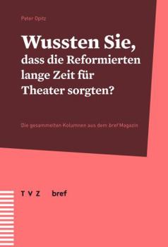 Paperback Wussten Sie, Dass Die Reformierten Lange Zeit Fur Theater Sorgten? [German] Book