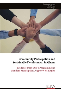Paperback Community Participation and Sustainable Development in Ghana: Evidence from SNV's Programmes in Nandom Municipality, Upper West Region Book