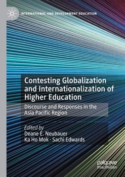Paperback Contesting Globalization and Internationalization of Higher Education: Discourse and Responses in the Asia Pacific Region Book