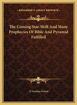 Hardcover The Coming Star-Shift And Many Prophecies Of Bible And Pyramid Fulfilled Book