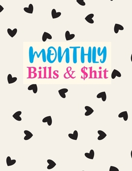Monthly Bills & $hit: Simple Expense Finance Budget By A Year Monthly Weekly & Daily Bill Budgeting Planner And Organizer Tracker Workbook Journal
