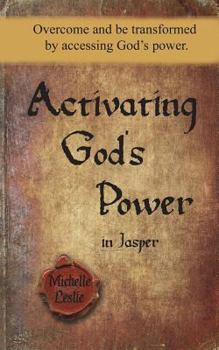 Paperback Activating God's Power in Jasper: Overcome and be transformed by accessing God's power Book