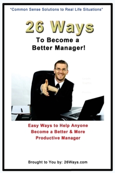 Paperback 26 Ways to Become a Better Manager: Easy Ways to Help Anyone Become a Better & More Productive Manager Book