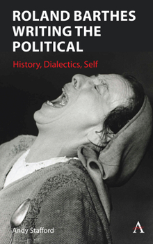 Hardcover Roland Barthes Writing the Political: History, Dialectics, Self Book