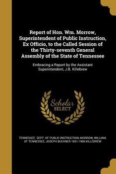 Paperback Report of Hon. Wm. Morrow, Superintendent of Public Instruction, Ex Officio, to the Called Session of the Thirty-Seventh General Assembly of the State Book