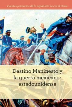 Library Binding Destino Manifiesto Y La Guerra Mexicano-Estadounidense (Manifest Destiny and the Mexican-American War) [Spanish] Book