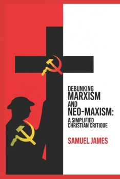 Paperback Debunking Marxism and Neo- Marxism: A Simplified Christian Critique Book