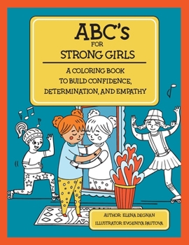 Paperback ABC's for Strong Girls: A Coloring Book to Build Confidence, Determination, and Empathy Book