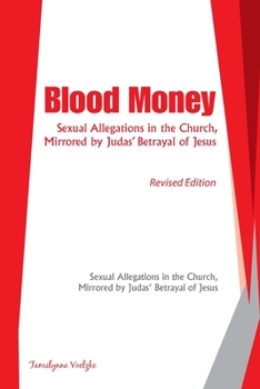 BLOOD MONEY: Sexual Allegations in the Church, Mirrored by Judas? Betrayal of Jesus