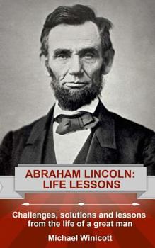 Paperback Abraham Lincoln: Life Lessons: Challenges, solutions and lessons from the life of a great man Book