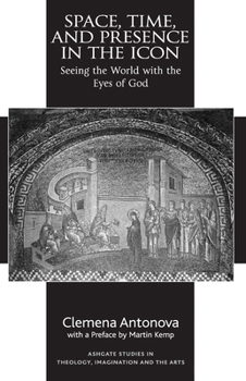 Paperback Space, Time, and Presence in the Icon: Seeing the World with the Eyes of God Book