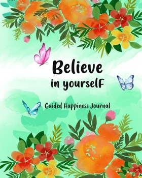 Paperback Believe in Yourself: Interactive Gratitude Journal and workbook for self-exploration, positivity and inspiration - filled with inspiring qu Book