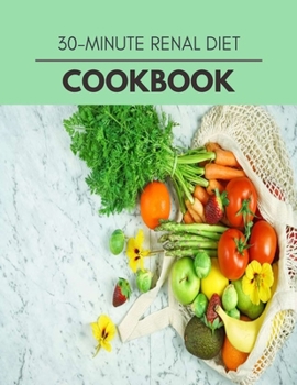 30-minute Renal Diet Cookbook: Reset Your Metabolism with a Clean Ketogenic Diet