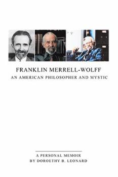 Hardcover Franklin Merrell-Wolff: An American Philosopher and Mystic: A Personal Memoir Book