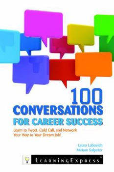 Paperback 100 Conversations for Career Success: Learn to Network, Cold Call, and Tweet Your Way to Your Dream Job Book