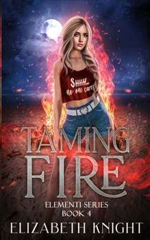 Taming Fire - Book #4 of the Elementi