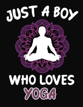 Paperback Just a Boy Who Loves Yoga: Journal / Notebook Gift For Boys, Blank Lined 109 Pages, Yoga Lovers perfect Christmas & Birthday Or Any Occasion Book